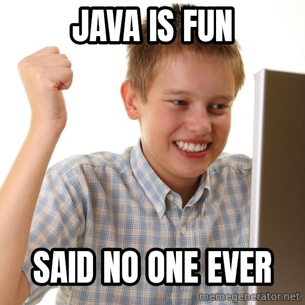 First Day on the internet kid meme: JAVA IS FUN / SAID NO ONE EVER