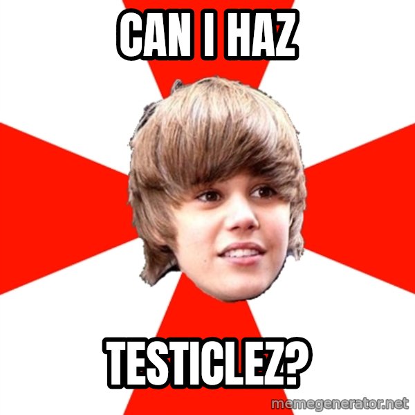 Justin Bieber meme: can i haz / testiclez?