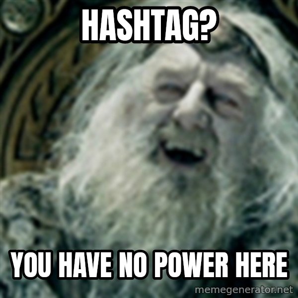 you have no power here meme: HasHtag? / You have no power here