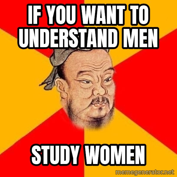 Wise Confucius meme: if you want to understand men / study women