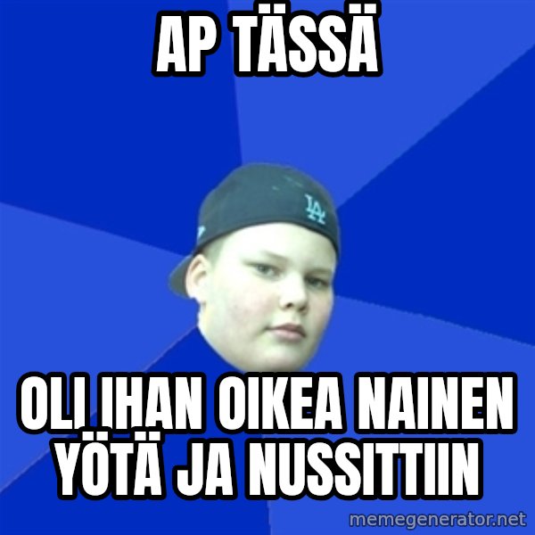 Jonnen Neuvo meme: AP tässä / Oli ihan oikea nainen yötä ja nussittiin
