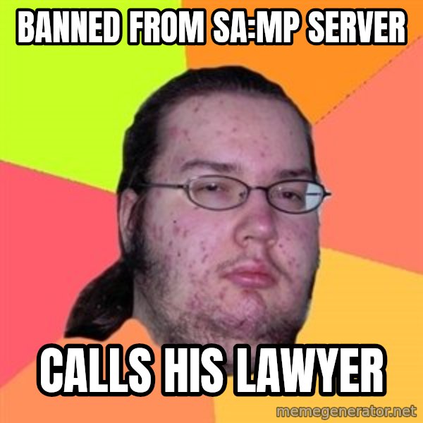 Butthurt Dweller meme: BANNED FROM SA:mp SERVER / cALLS HIS LAWYER