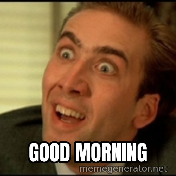 You Don't Say Nicholas Cage meme: good morning