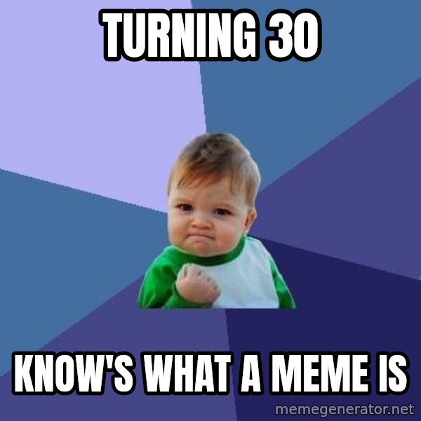 Success Kid meme: turning 30 / know's what a meme is