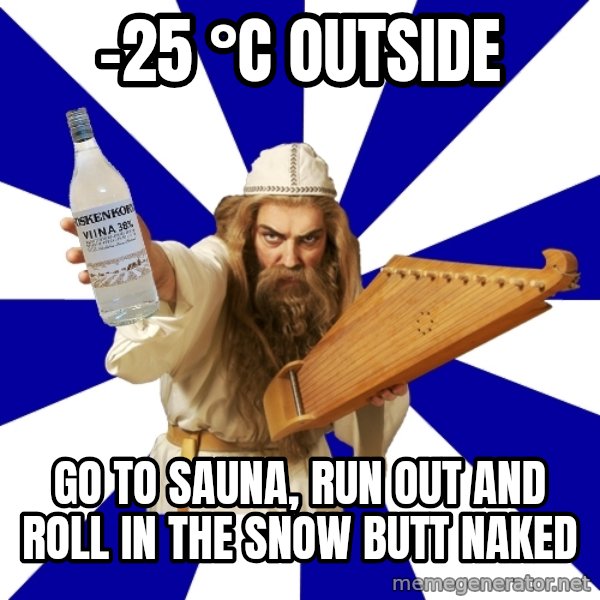 FinnishProblems meme: -25 °C outside / go to sauna, run out and roll in the snow butt naked