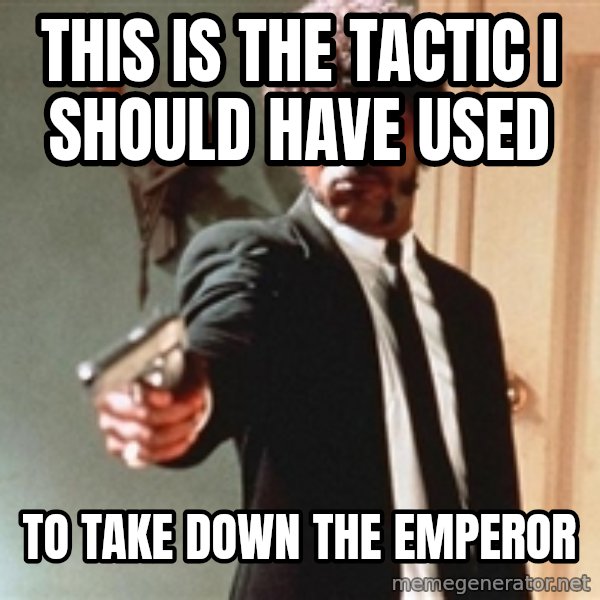 I double dare you meme: THIS IS THE TACTIC I SHOULD HAVE USED / TO TAKE DOWN THE EMPEROR
