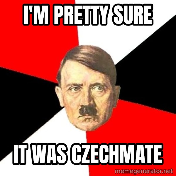 Advice Hitler meme: i'm pretty sure / it was czechmate