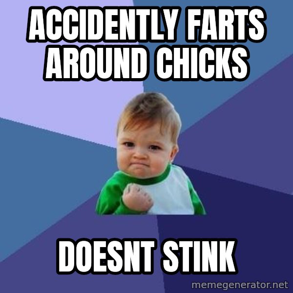 Success Kid meme: Accidently farts around chicks / Doesnt stink