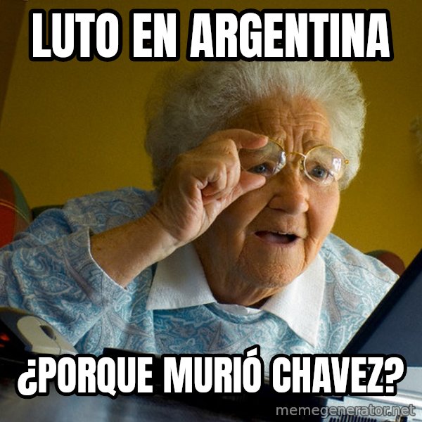 Internet Grandma Surprise meme: LUTO en ARGENTINA / ¿PORQUE MURIó CHAVEZ?