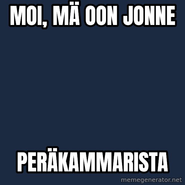 Jonnen Neuvo meme: Moi,  mä  oon  Jonne / peräkammarista