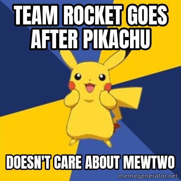 Pokemon Logic  meme: team rocket goes after pikachu / doesn't care about mewtwo