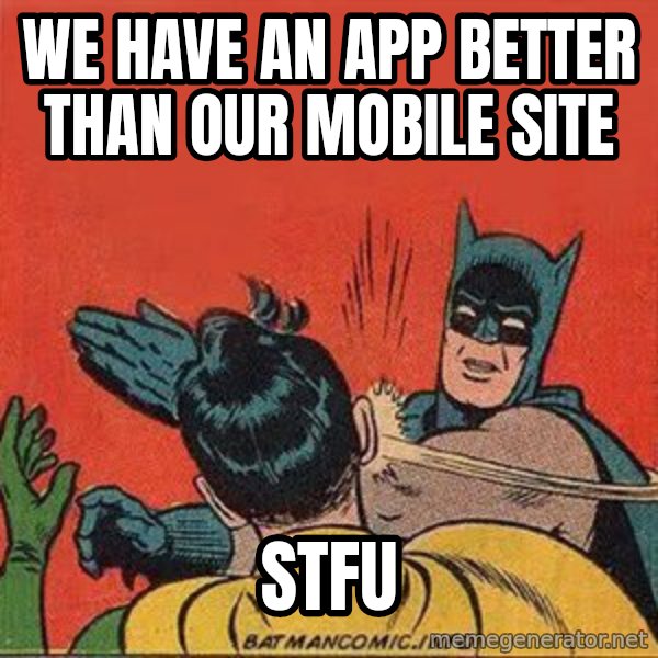 batman slap robin meme: We have an app better than our mobile site / Stfu