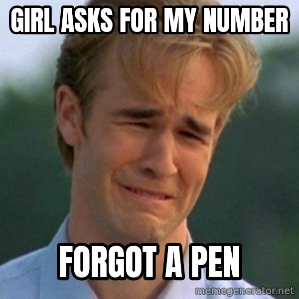 90s Problems meme: Girl Asks for my number / forgot a pen