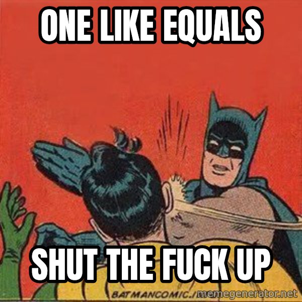 batman slap robin meme: one like equals / shut the fuck up