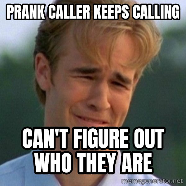 90s Problems meme: prank caller keeps calling / can't figure out who they are