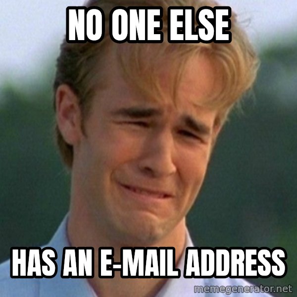 90s Problems meme: no one else / has an e-mail address