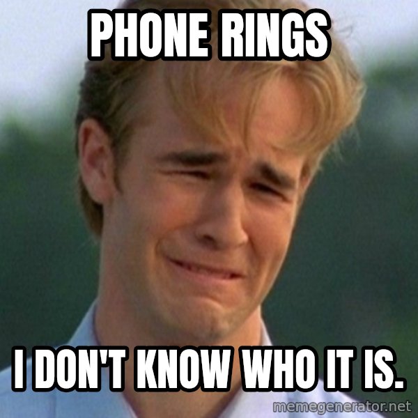 90s Problems meme: phone rings / I don't know who it is.