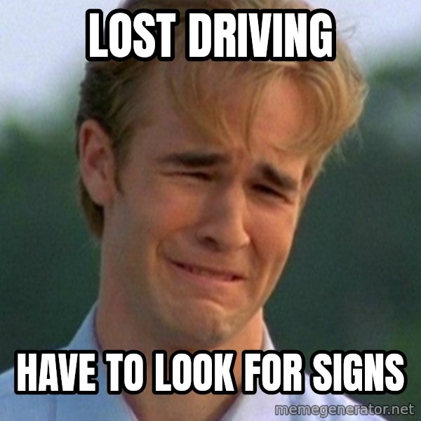 90s Problems meme: Lost driving / have to look for signs