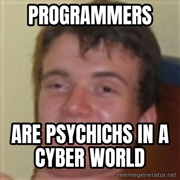 10guy meme: Programmers / Are psychichs in a Cyber world