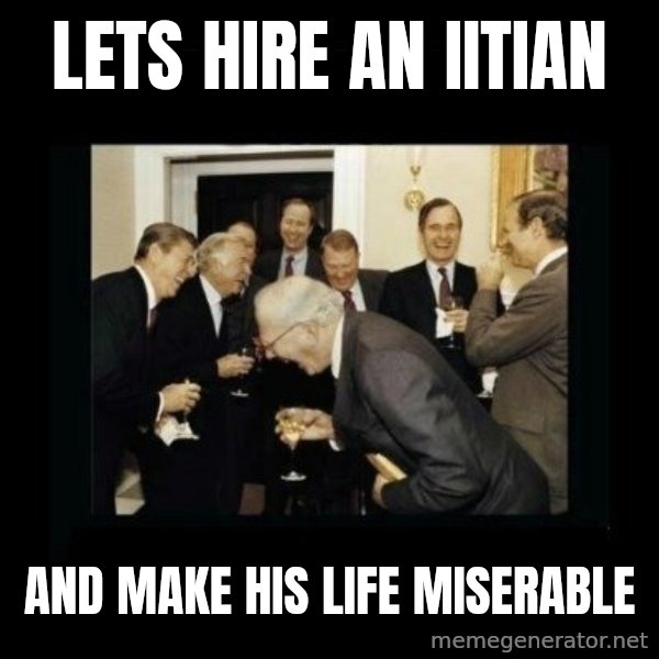 Rich Men Laughing meme: LETS HIRE AN IITIAN / AND MAKE HIS LIFE MISERABLE