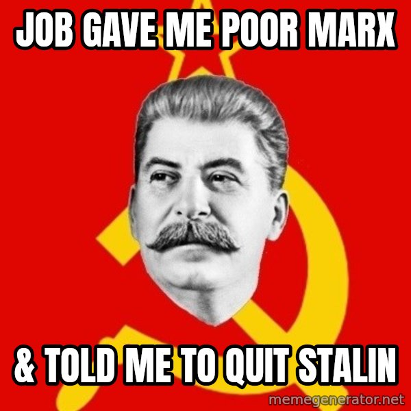 Stalin Says meme: Job gave me poor marx / & told me to quit stalin