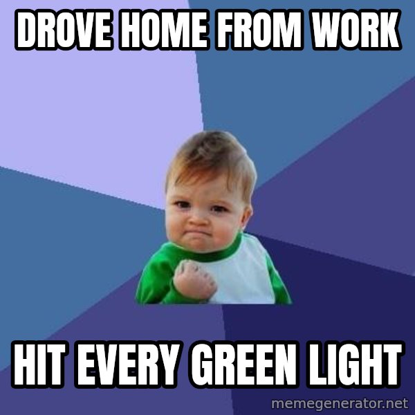 Success Kid meme: drove home from work / hit every green light