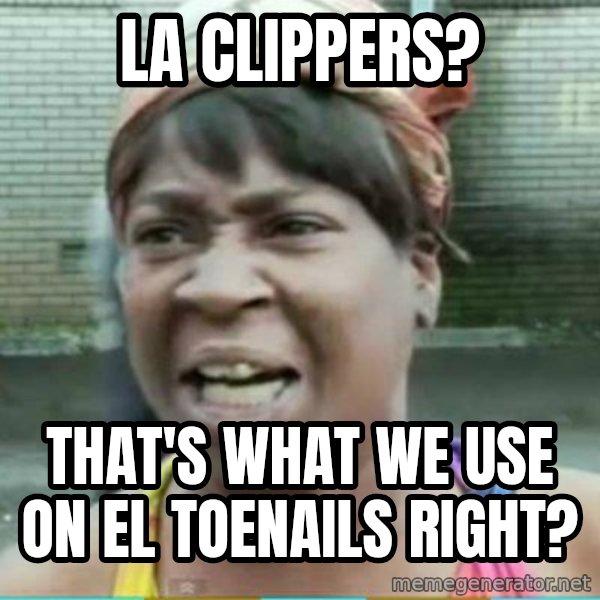 Sweet Brown Meme meme: LA clippers? / that's what we use on el toenails right?