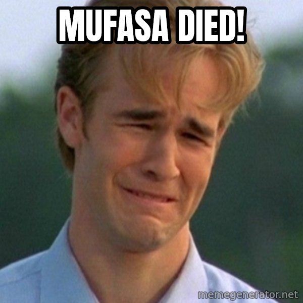 90s Problems meme: Mufasa died!