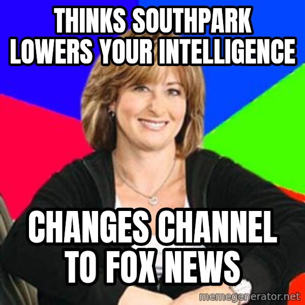 Sheltering Suburban Mom meme: thinks southpark lowers your intelligence / changes channel to fox news