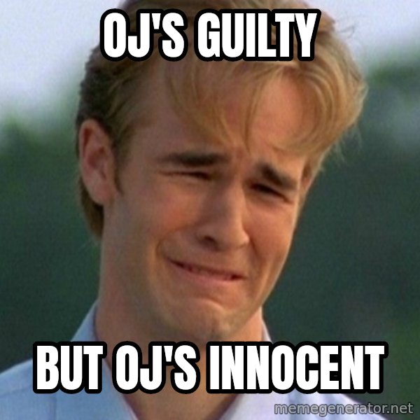90s Problems meme: OJ's Guilty / But Oj's Innocent