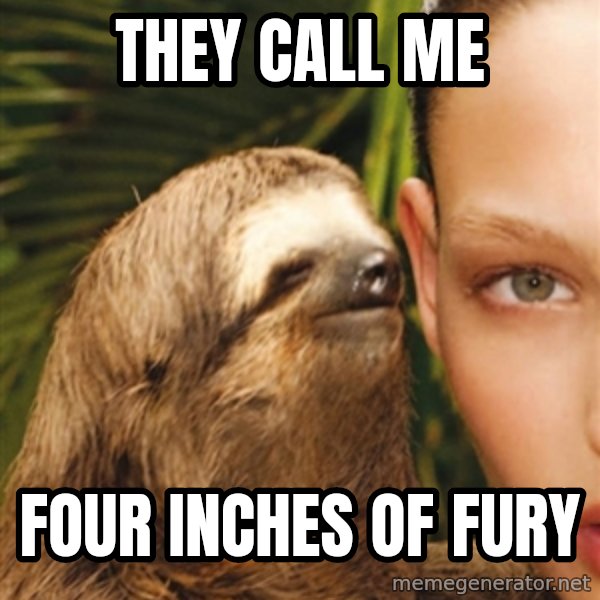 The Rape Sloth meme: they call me / four inches of fury