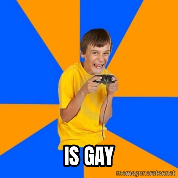 Annoying Gamer Kid meme: Is gay