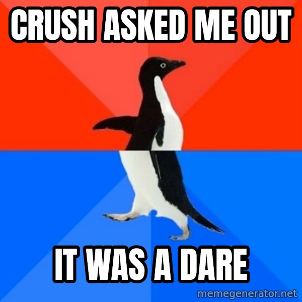 Socially Awesome Awkward Penguin meme: CRUSH ASKED ME OUT / IT WAS A DArE