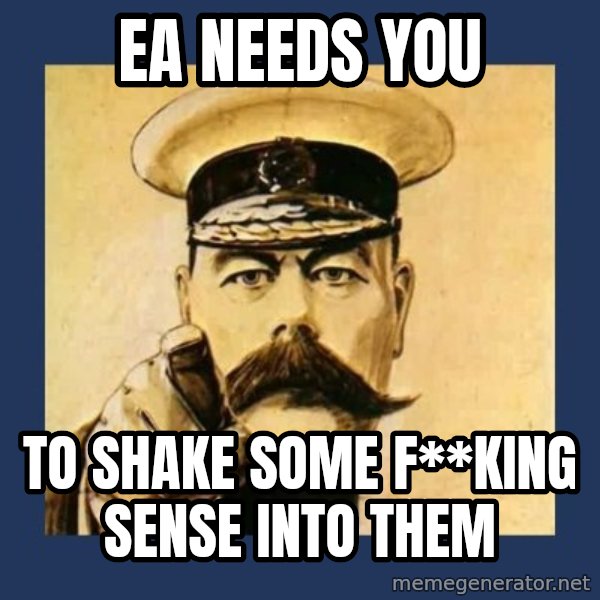 your country needs you meme: EA NEEDS YOU / TO SHAKE SOME F**KING              SENSE INTO THEM