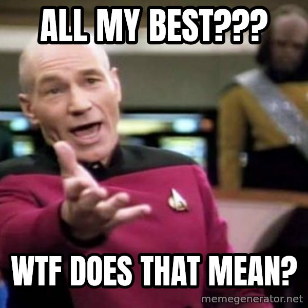Picard Wtf meme: all my best??? / wtf does that mean?