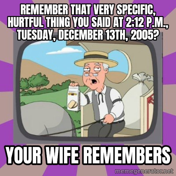Pepperidge Farm Remembers Meme meme: remember that very specific, hurtful thing you said at 2;12 P.M., Tuesday, december 13th, 2005? / your wife remembers