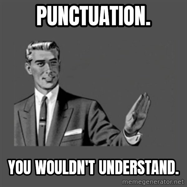 Grammar Guy meme: Punctuation. / You wouldn't understand.