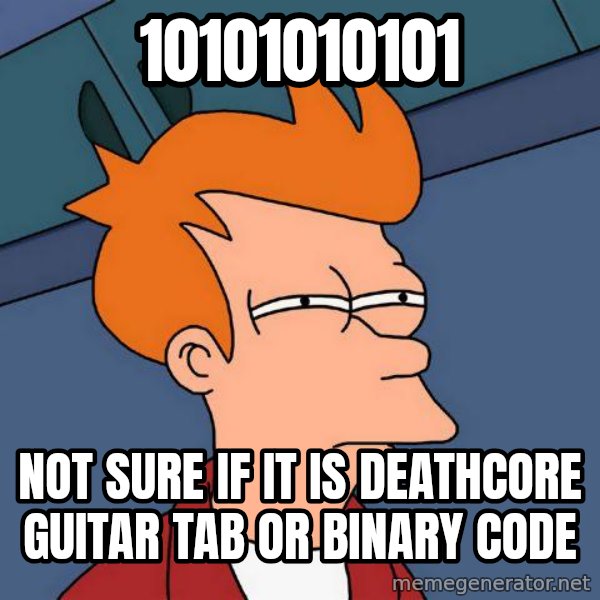 Futurama Fry meme: 10101010101 / not sure if it is deathcore guitar tab or binary code