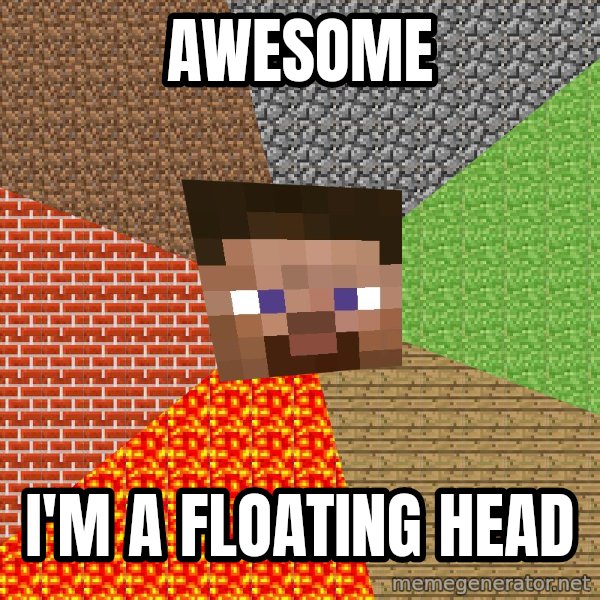 Minecraft Guy meme: AWESOME / I'M A FLOATING HEAD