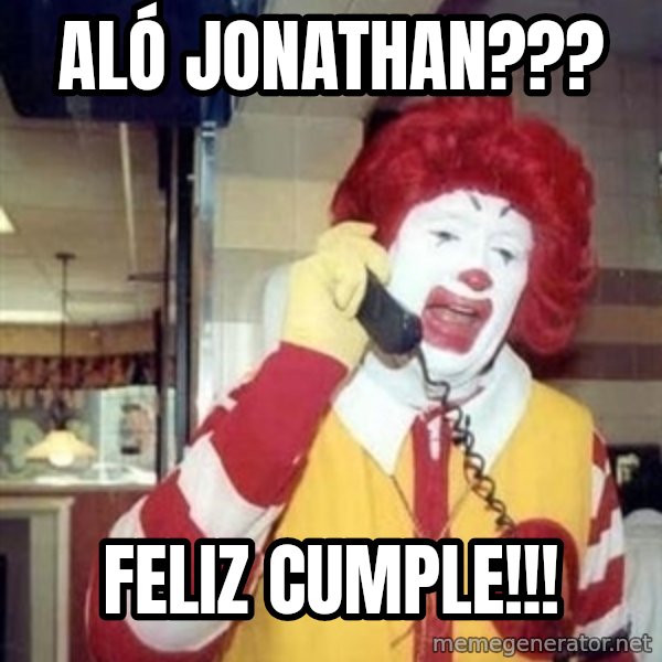 Ronald Mcdonald Call meme: ALÓ JONATHAN??? / FELIZ CUMPLE!!!