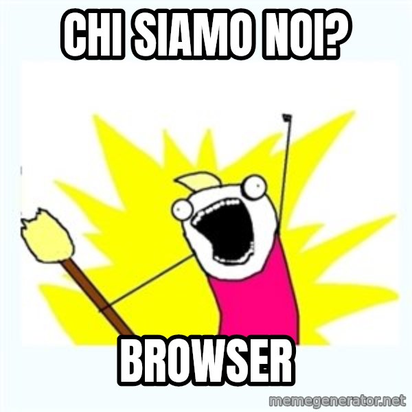All the things meme: Chi siamo noi? / Browser