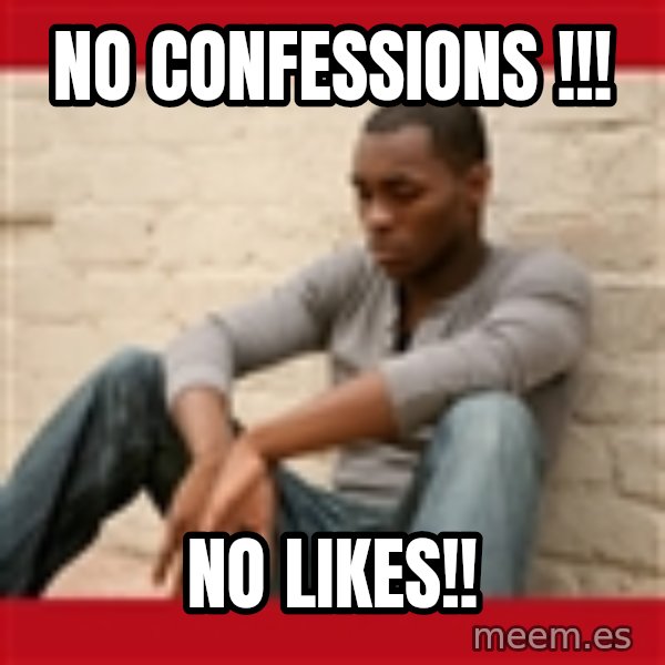 The Struggle Is Real meme: no CONFESSIONS !!! / No likes!!