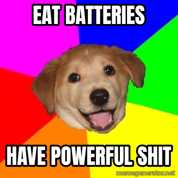 Advice Dog meme: Eat Batteries / Have powerful shit