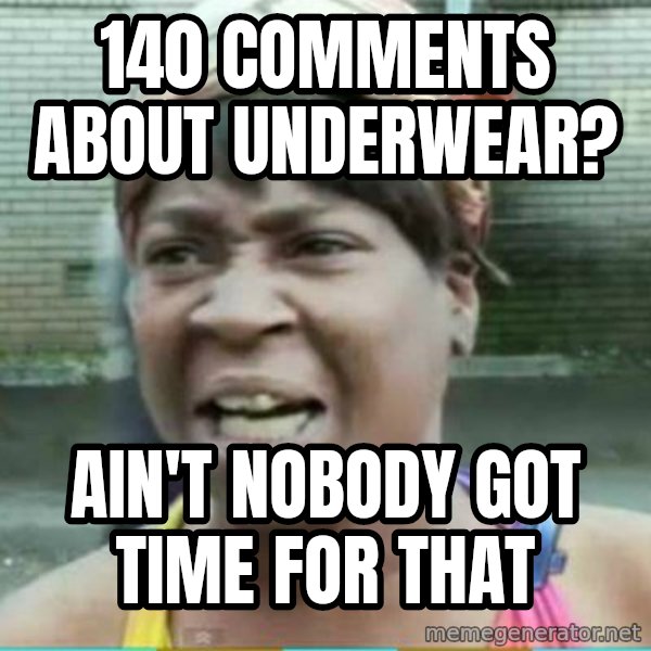 Sweet Brown Meme meme: 140 comments about underwear? / ain't nobody got time for that