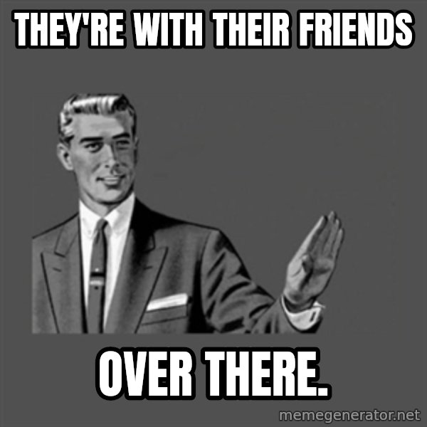 Grammar Guy meme: They're with their friends / over there.