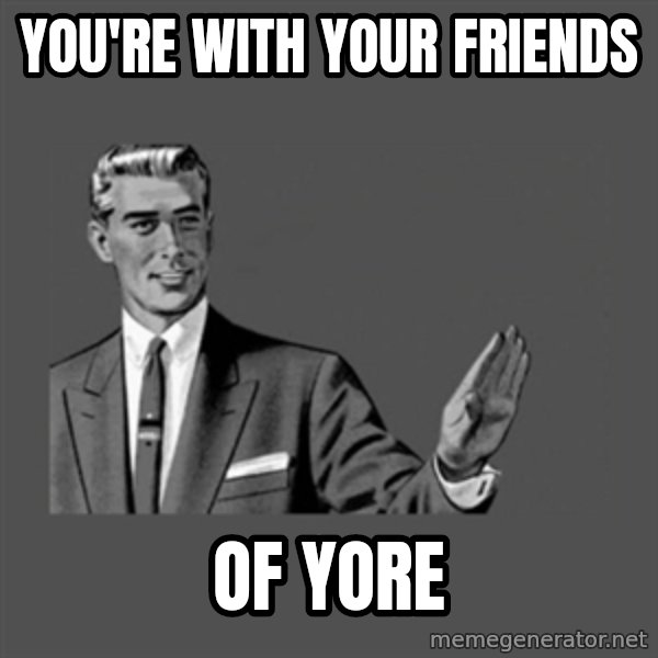 Grammar Guy meme: You're with your friends / of yore