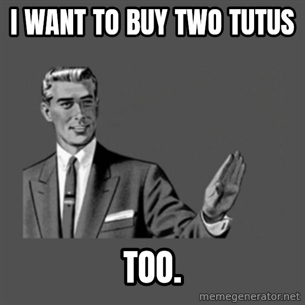 Grammar Guy meme: I want to buy two tutus / too.