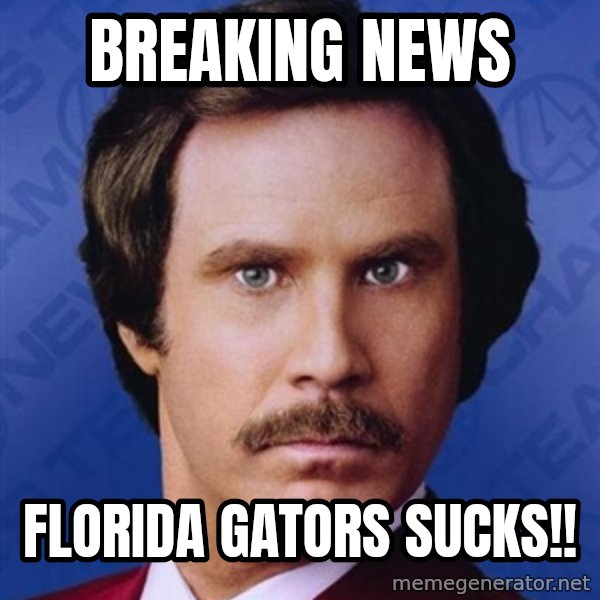 Ron Burgundy meme: Breaking news / Florida gators sucks!!
