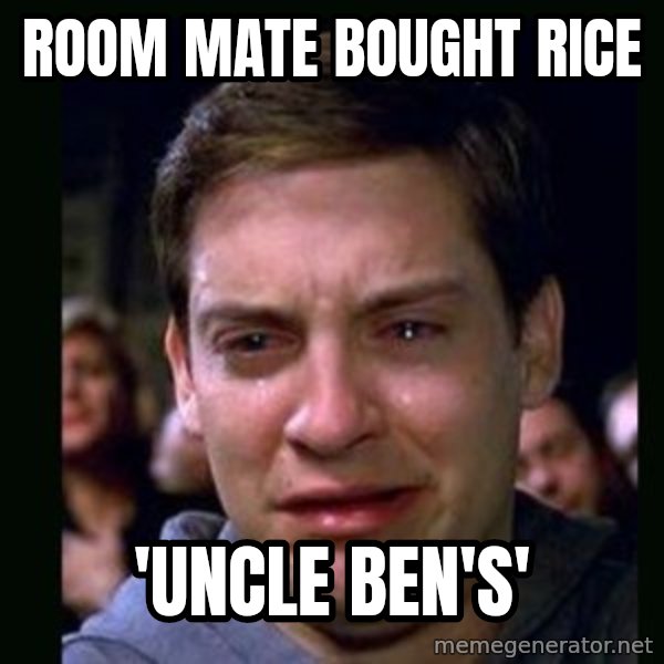 crying peter parker meme: ROOM MATE BOUGHT RICE / 'UNCLE BEN'S'
