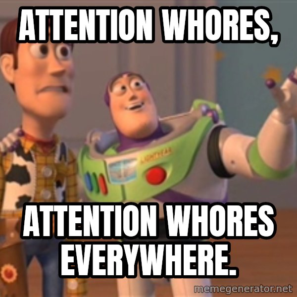 Tseverywhere meme: Attention whores, / Attention whores everywhere.